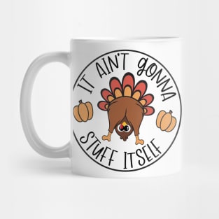 It Aint Gonna Stuff Itself Funny Turkey Gobble Thanksgiving Funny Cute Turkey Mug